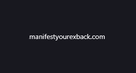 Manifestyourexback.com